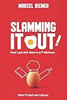 Slamming It Out!: How I got shit done in 5* kitchens. What TV chefs don't tell you. Slamming It Out!: How I got shit done in 5* kitchens. What TV chefs don't tell you.