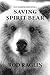 Saving Spirit Bear: What Price Success? (Eco-Warriors)