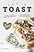 Let's Toast: Make Morning Meals Delightfully Good with this Toast Recipe Book