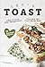 Let's Toast: Make Morning Meals Delightfully Good with this Toast Recipe Book