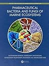 Pharmaceutical Bacteria and Fungi of Marine Ecosystems (Biology and Ecology of Marine Life)
