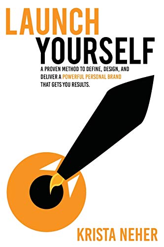 Launch Yourself: A Proven Method to Define, Design and Deliver a Powerful Personal Brand That Gets You Results (Paperback)
