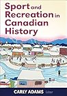 Sport and Recreation in Canadian History by Carly Adams