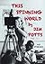 This spinning world, 43 stories by Jim Potts
