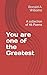 You are one of the Greatest...