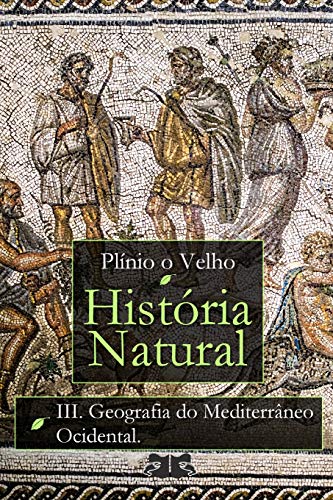 Hist�ria Natural: Livro III. Geografia do Mediterr�neo Ocidental (Paperback)