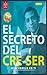 El Secreto del Cre Ser: Des...