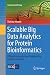 Scalable Big Data Analytics for Protein Bioinformatics: Efficient Computational Solutions for Protein Structures