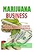 Marijuana Business: Start up Guide to Profitable Marijuana (Cannabis) Business