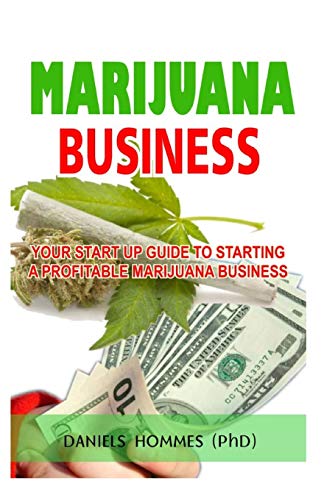 Marijuana Business: Start up Guide to Profitable Marijuana (Cannabis) Business