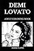 Demi Lovato Adult Coloring Book: Legendary Pop Rock Vocal and Famous Disney Youngster, Beautiful Singer and Philanthropic Songwriter Demi Lovato Inspired Adult Coloring Book