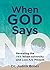 When God Says NO: Revealing the YES When Adversity and Loss Are Present