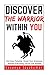 Discover The Warrior Within You (Personal Transformation Series Book #1): Find Inner Potential, Unveil Your Greatness, Achieve Everything You've Ever Wanted