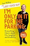 I'm Only In It for the Parking: Life and laughter from the priority seats