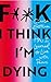 F**k, I think I'm Dying: How I Learned to Live With Panic