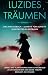 Luzides Träumen: Das Praxisbuch - Schritt für Schritt zum ersten Klartraum (German Edition)