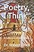 Poetry, I Think: A Collecti...