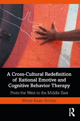 A Cross-Cultural Redefinition of Rational Emotive and Cognitive Behavior Therapy: From the West to the Middle East (ebook)