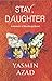 Stay, Daughter by Yasmin Azad