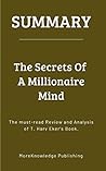 Summary: The Secrets Of A Millionaire Mind: The must-read Review and Analysis of T. Harv Eker's Book.