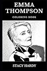 Emma Thompson Coloring Book: Legendary Multiple Academy Award and Famous Golden Globe Awards Winner, Acclaimed Actress and Cultural Icon Inspired Adult Coloring Book