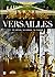 Versailles The Chateau, The Gardens, The Trianons