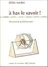 A bas le savoir !