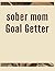 Sober Mom Goal Getter: The ...