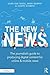 The New News: The Journalist's Guide to Producing Digital Content for Online & Mobile News