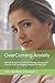 OverComing Anxiety: How To ...