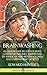 Brainwashing: Its History; Use by Totalitarian Communist Regimes; and Stories of American and British Soldiers and Captives Who Defied It (Hardcover)