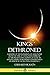 Kings Dethroned: A History ...