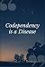 Codependency is a Disease: ...