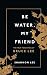 Be Water, My Friend: The True Teachings of Bruce Lee