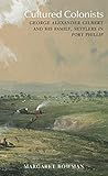 Cultured Colonists: George Alexander Gilbert and His Family, Settlers in Port Phillip