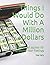 Things I Would Do with a Million Dollars by Dee Kelly