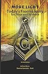 More LIght: Today's Freemasonry for Men and Women More LIght: Today's Freemasonry for Men and Women