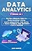 Data Analytics: 3 Books in 1 - The New Ultimate Bible for Understanding & Using Data Analytics, Big Data + Data Science For Business + Data Mining
