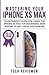 Mastering Your iPhone XS Ma...