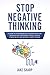 Stop Negative Thinking: A Guide to Stop Worrying, Eliminate Negative Thoughts and Emotional Stress, Achieve Stress Relief and Become a Happy Person