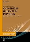 Coherent Quantum Physics: A Reinterpretation of the Tradition