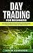 Day Trading for Beginners: The Complete Guide on How to Become a Profitable Trader Using These Proven Day Trading Techniques and Strategies. Includes Stocks, Options, ETFs, Forex & Futures