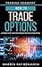 How to trade Options: A Beginner's guide to investing and making profit with options trading
