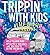 Trippin' with Kids: How to have fun on family holidays – just like you did before you had kids