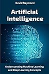 Artificial Intelligence: Understanding Machine Learning and Deep Learning Concepts Artificial Intelligence: Understanding Machine Learning and Deep Learning Concepts