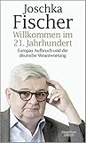 Willkommen im 21. Jahrhundert: Europas Aufbruch und die deutsche Verantwortung