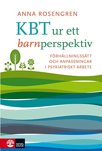 KBT ur ett barnperspektiv: förhållningsätt och anpassningar i psykiatriskt arbete (Paperback)