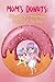 Mom's Donuts: Saccharine Ho...