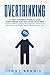 Overthinking: 27 Most Powerful Steps to Stop Overthinking and Declutter Your Mind! Achieve Spiritual Mindfulness with Daily Meditation and Create Successful Habits for Successful Life!