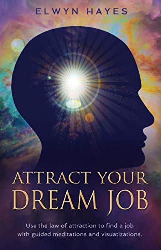 Attract Your Dream Job: Use the Law of Attraction to find a job with guided meditations and visualizations (Paperback)